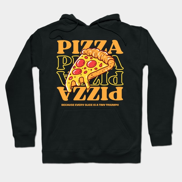 Pizza quote, Because Every Slice is a Tiny Triumph Hoodie by neargads